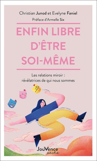 Enfin libre d'être soi-même : les relations miroir : révélatrices de qui nous sommes Enfin libre d'être soi-même : les relations miroir : révélatrices de qui nous sommes
