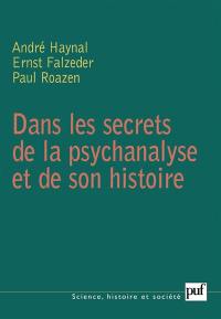 Dans les secrets de la psychanalyse et de son histoire