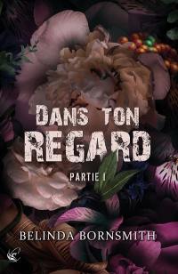 Dans ton regard. Vol. 1