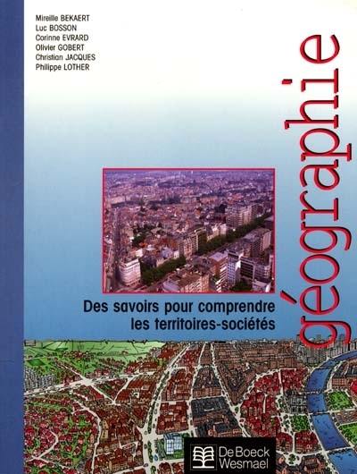 Manuel de géographie : des savoirs pour comprendre les territoires-sociétés Manuel de géographie : des savoirs pour comprendre les territoires-sociétés
