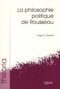 La philosophie politique de Rousseau La philosophie politique de Rousseau