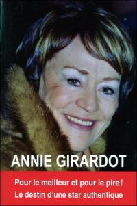 Annie Girardot : pour le meilleur et pour le pire, le destin d'une star authentique
