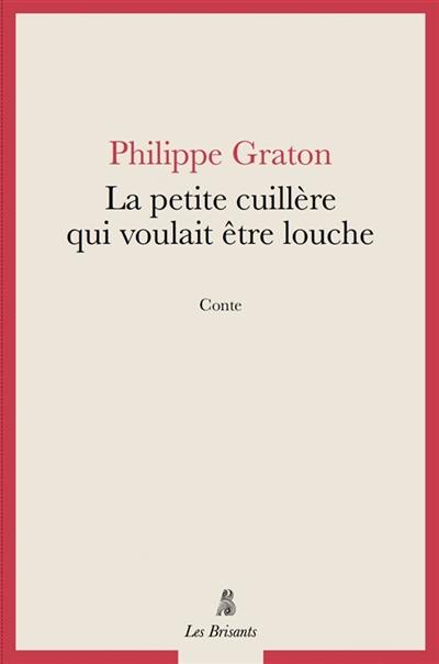La petite cuillère qui voulait être louche