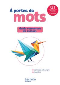 A portée de mots, CE1 : guide ressources du manuel : nouveau programme