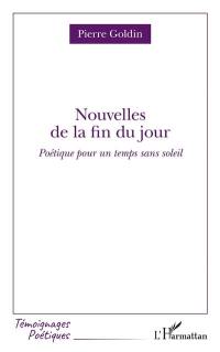 Nouvelles de la fin du jour : poétique pour un temps sans soleil