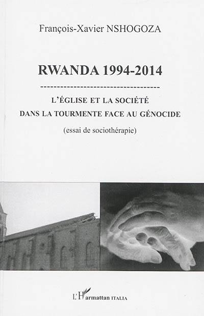 Rwanda 1994-2014 : l'Eglise et la société dans la tourmente face au génocide : essai de sociothérapie Rwanda 1994-2014 : l'Eglise et la société dans la tourmente face au génocide : essai de sociothérapie