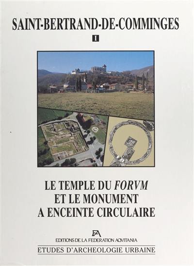 Saint-Bertrand-de-Comminges. Vol. 1. Le temple du forum et le monument à enceinte circulaire Saint-Bertrand-de-Comminges. Vol. 1. Le temple du forum et le monument à enceinte circulaire
