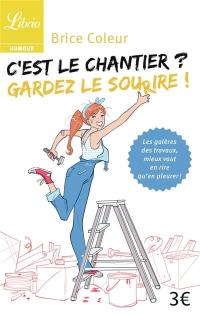 C'est le chantier ? : gardez le sourire !