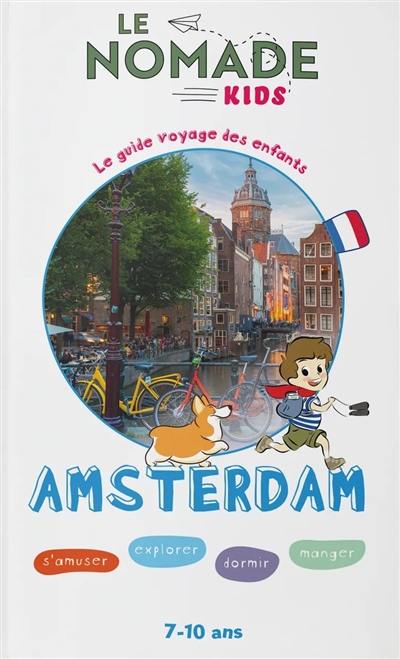Amsterdam : s'amuser, explorer, dormir, manger : 7-10 ans