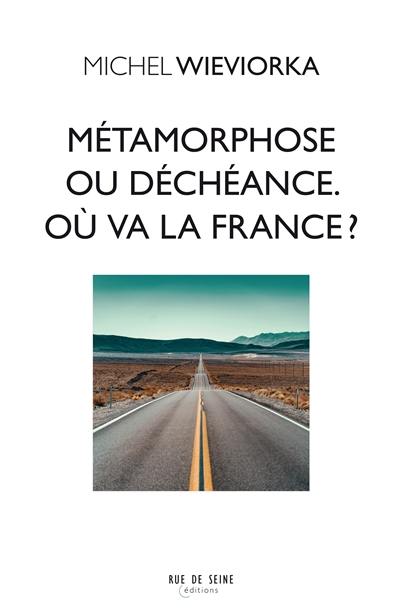 Métamorphose ou déchéance : où va la France ? Métamorphose ou déchéance : où va la France ?