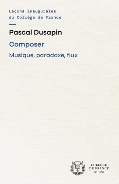 Composer : musique, paradoxe, flux : chaire annuelle Création artistique (2006-2007)