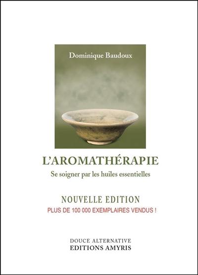 L'aromathérapie : se soigner par les huiles essentielles
