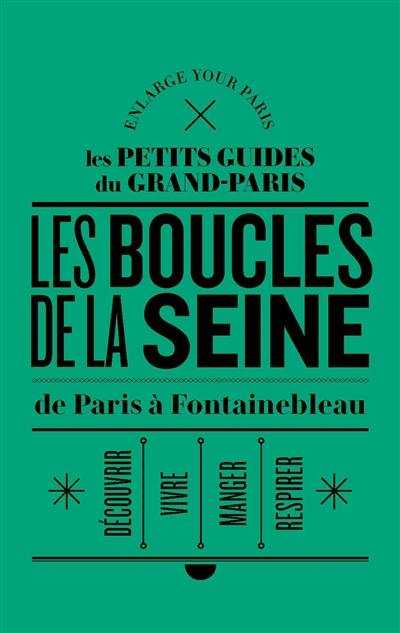 Les rives de la Seine : de Paris à Fontainebleau : découvrir, vivre, respirer, manger Les rives de la Seine : de Paris à Fontainebleau : découvrir, vivre, respirer, manger