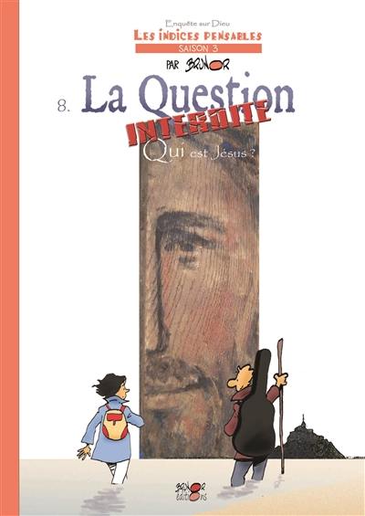 Enquête sur Dieu : les indices pensables : saison 3. Vol. 8. La question interdite : qui est Jésus ? Enquête sur Dieu : les indices pensables : saison 3. Vol. 8. La question interdite : qui est Jésus ?