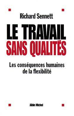 Le travail sans qualités : les conséquences humaines de la flexibilité Le travail sans qualités : les conséquences humaines de la flexibilité