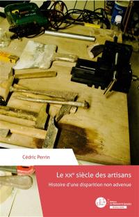 Le xxe siècle des artisans : Histoire d’une disparition non advenue