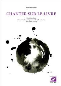 Chanter sur le livre : manuel pratique d'improvisation polyphonique de la Renaissance (XVe et XVIe siècles)
