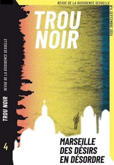 Trou noir : revue de la dissidence sexuelle, n° 4. Marseille, des désirs en désordre