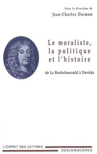 Le moraliste, la politique et l'histoire : de La Rochefoucauld à Derrida