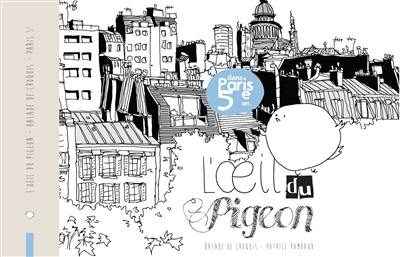 L'oeil du pigeon : dans Paris 5e arr. : balade de croquis