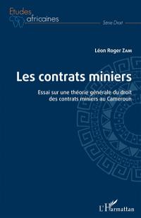 Les contrats miniers : essais sur une théorie générale du droit des contrats miniers au Cameroun