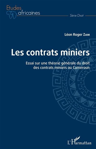 Les contrats miniers : essais sur une théorie générale du droit des contrats miniers au Cameroun