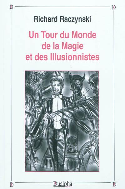 Un tour du monde de la magie et des illusionnistes : recueil de notices biographiques du XVIe au XIXe siècle