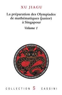 La préparation des olympiades de mathématiques (junior) à Singapour. Vol. 1