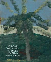 By Land, Air, Home, and Sea : The World of Frank Walter