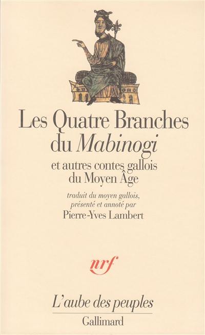 Les Quatre branches du Mabinogi : et autres contes gallois du Moyen Age Les Quatre branches du Mabinogi : et autres contes gallois du Moyen Age