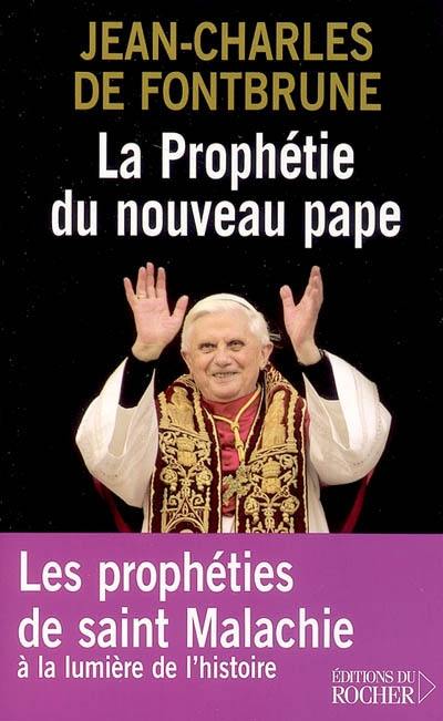 La prophétie du nouveau pape : les prophéties de saint Malachie selon le sens de l'histoire