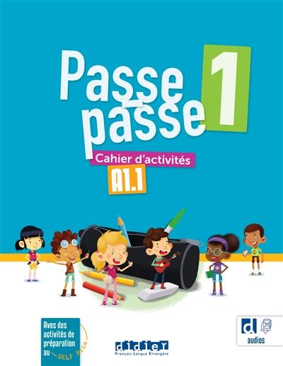 Passe-passe 1, A1.1 : cahier d'activités Passe-passe 1, A1.1 : cahier d'activités