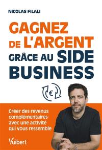 Gagnez de l'argent grâce au side business : créez des revenus complémentaires avec une activité qui vous ressemble