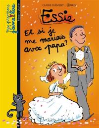 Essie. Vol. 9. Et si je me mariais avec papa ?