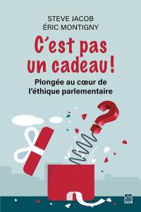 C'est pas un cadeau ! : Plongée au coeur de l'éthique parlementaire