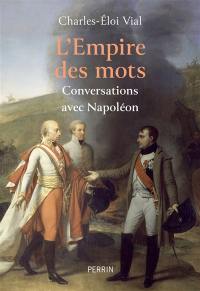 L'empire des mots : conversations avec Napoléon