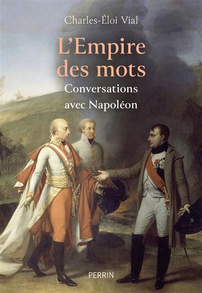 L'Empire des mots : conversations avec Napoléon