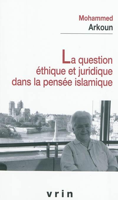 La question éthique et juridique dans la pensée islamique La question éthique et juridique dans la pensée islamique