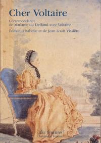 Cher Voltaire : correspondance de madame du Deffand avec Voltaire