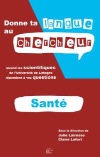 Donne ta langue au chercheur : quand les scientifiques de l'Université de Limoges répondent à vos questions. Thématique santé
