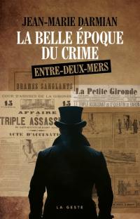La belle époque du crime : Entre-Deux-Mers