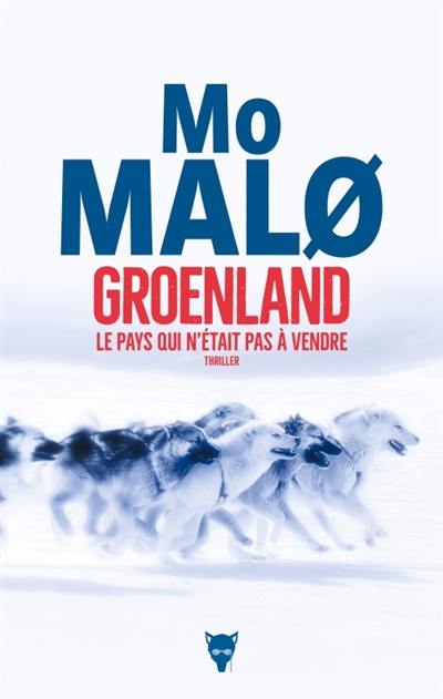 Groenland, le pays qui n'était pas à vendre : thriller