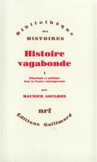 Histoire vagabonde. Vol. 1. Ethnologie et politique dans la France contemporaine