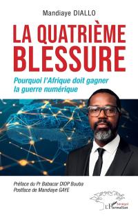 La quatrième blessure : pourquoi l'Afrique doit gagner la guerre numérique