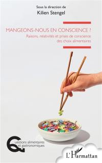 Mangeons-nous en conscience ? : raisons, relativités et prises de conscience des choix alimentaires