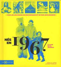Nés en 1967 : le livre de ma jeunesse : tous les souvenirs de mon enfance et de mon adolescence