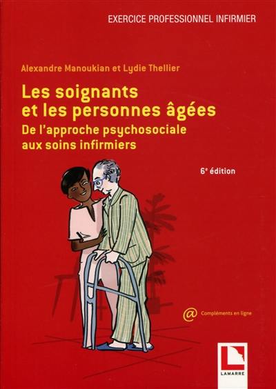 Les soignants et les personnes âgées : de l'approche psychosociale aux soins infirmiers Les soignants et les personnes âgées : de l'approche psychosociale aux soins infirmiers