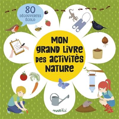 Mon grand livre des activités nature : 80 découvertes et jeux