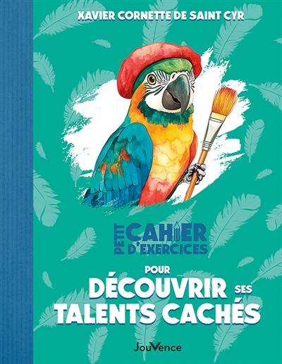 Petit cahier d'exercices pour découvrir ses talents cachés