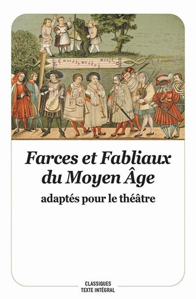 Farces et fabliaux du Moyen Age adaptés pour le théâtre Farces et fabliaux du Moyen Age adaptés pour le théâtre